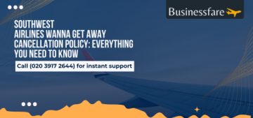 Southwest Airlines Wanna Get Away Cancellation Policy: Everything You Need to Know